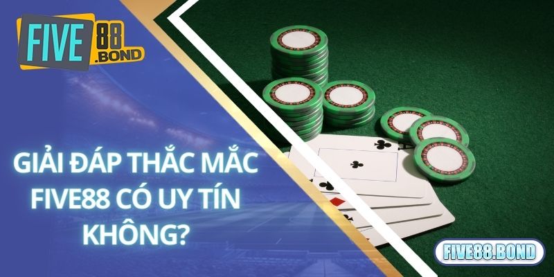 Five88 Có Uy Tín Không? Thực Hư Tin Đồn Five88 Lừa Tiền Tỷ 2 Giải đáp thắc mắc