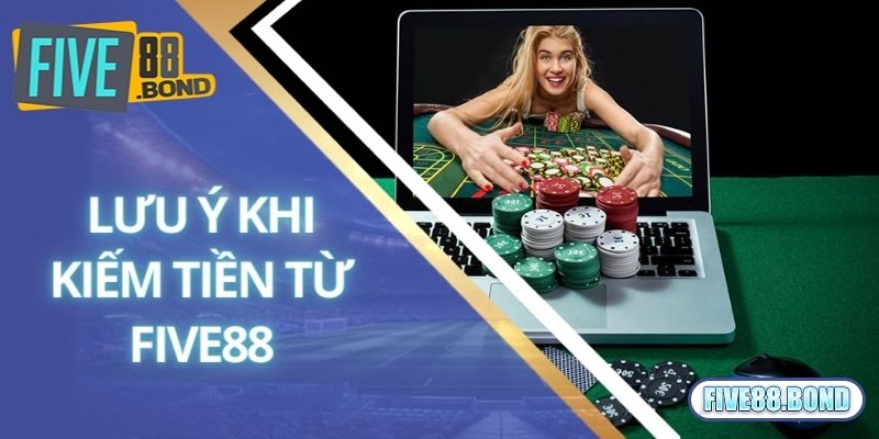 Khám Phá Những Cách Kiếm Tiền Từ Five88 An Toàn Nhất 3 Áp dụng cách kiếm tiền từ Five88 cần lưu ý gì?