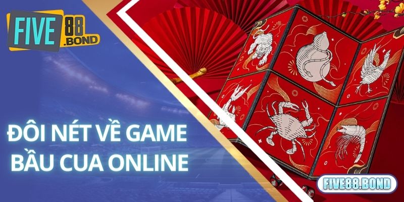 Giải Trí Thưởng Khủng Cùng Game Lắc Bầu Cua Online Tại Five88 1 Thông tin khái quát về game bầu cua online