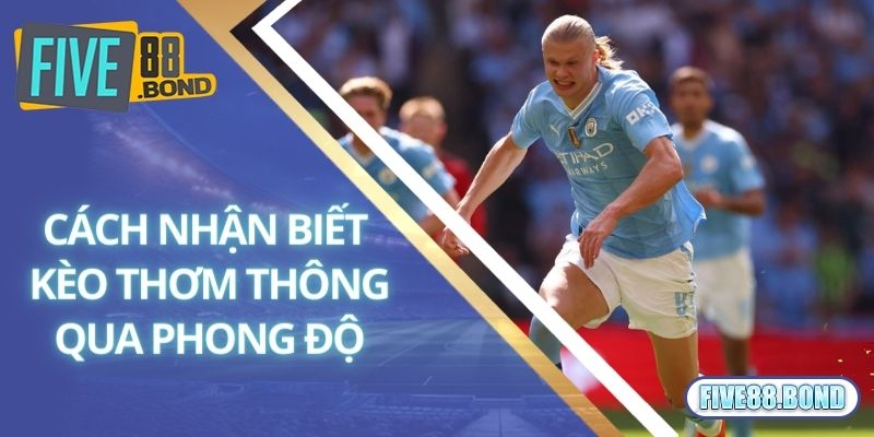Kèo Thơm Là Gì? Bật Mí Cách Bắt Kèo Thơm Chắc Thắng 100% 2 Cách nhận biết kèo thơm thông qua phong độ đôi bên